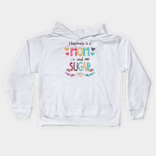 Happiness Is A Mom And Sugar Wildflower Happy Mother's Day Kids Hoodie